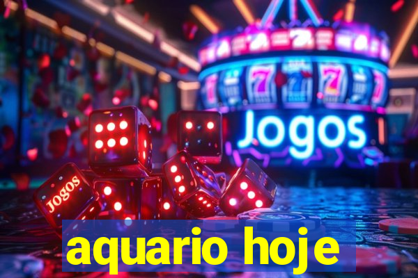 aquario hoje